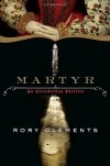 Рори Клементс - Martyr: A Novel of Tudor Intrigue
