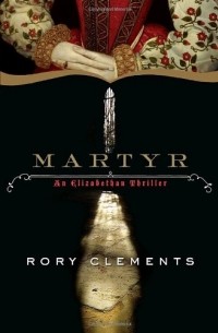 Рори Клементс - Martyr: A Novel of Tudor Intrigue
