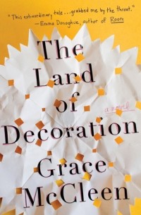 Grace McCleen - The Land of Decoration