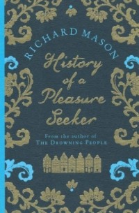 Richard Mason - History of a Pleasure Seeker
