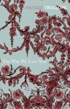 Anthony Trollope - The Way We Live Now