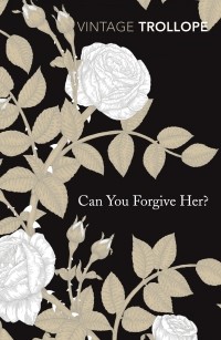 Anthony Trollope - Can You Forgive Her?