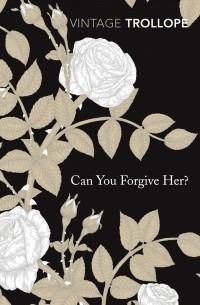 Anthony Trollope - Can You Forgive Her?