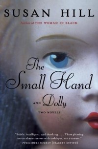 Susan Hill - The Small Hand and Dolly: Two Novels