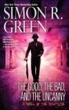 Simon R. Green - The Good, the Bad, and the Uncanny