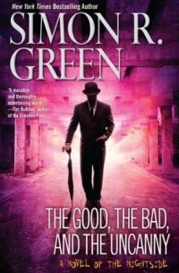 Simon R. Green - The Good, the Bad, and the Uncanny