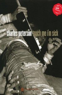 Charles Peterson - Touch Me, I'm Sick