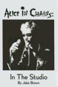 Jake Brown - Alice in Chains: in the Studio