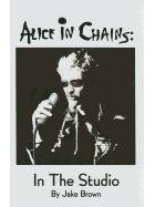 Jake Brown - Alice in Chains: in the Studio