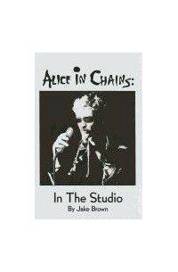 Alice in Chains: in the Studio