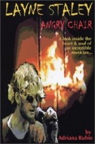 - Layne Staley, Angry Chair: A Look Inside the Heart &amp; Soul of an Incredible Musician