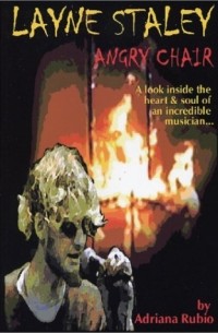  - Layne Staley, Angry Chair: A Look Inside the Heart & Soul of an Incredible Musician