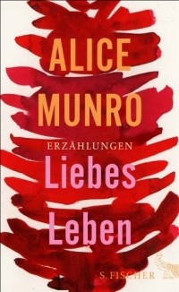 Alice Munro - Liebes Leben