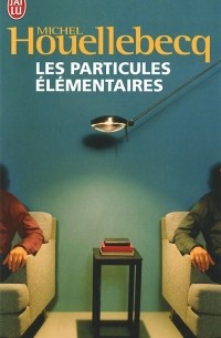 Michel Houellebecq - Les particules élémentaires