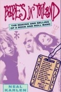 Neal Karlen - Babes in Toyland: The Making and Selling of a Rock and Roll Band