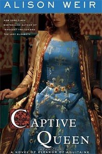 Alison Weir - Captive Queen: A Novel of Eleanor of Aquitaine