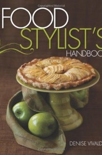 Дениз Вивальдо - Food Stylist's Handbook, The