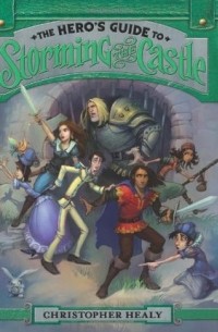 Christopher Healy - The Hero's Guide to Storming the Castle