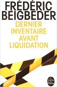 Фредерик Бегбедер - Dernier Inventaire Avant Liquidation