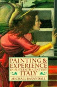 Майкл Баксандалл - Painting and Experience in Fifteenth-Century Italy: A Primer in the Social History of Pictorial Style