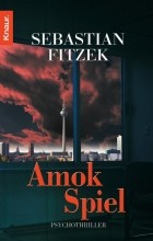 Sebastian Fitzek - Amokspiel
