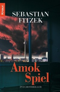 Sebastian Fitzek - Amokspiel