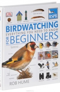 Роб Хьюм - Birdwatching for Beginners: Everything You Need To Know