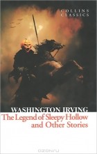 Washington Irving - The Legend of Sleepy Hollow and Other Stories (сборник)