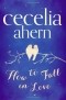 Cecelia Ahern - How to Fall in Love