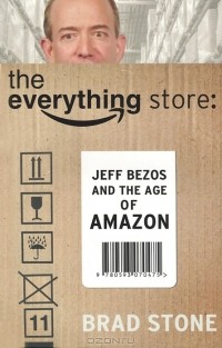 Брэд Стоун - The Everything Store: Jeff Bezos and the Age of Amazon