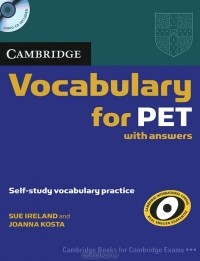 Sue Ireland - Cambridge Vocabulary for PET with Answers: Self-Study Vocabulary Practice (+ CD)