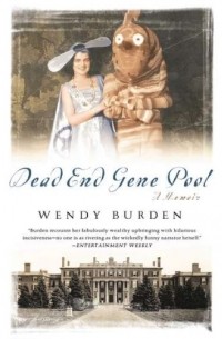 Wendy Burden - Dead End Gene Pool: A Memoir