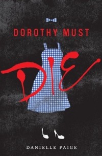 Danielle Paige - Dorothy Must Die