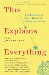 John Brockman - This Explains Everything: Deep, Beautiful, and Elegant Theories of How the World Works