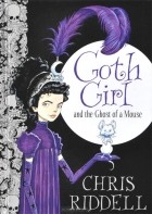 Chris Riddell - Goth Girl and the Ghost of a Mouse