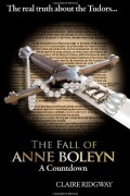 Claire Ridgway - The Fall of Anne Boleyn: A Countdown