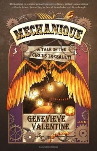 Genevieve Valentine - Mechanique: A Tale of the Circus Tresaulti