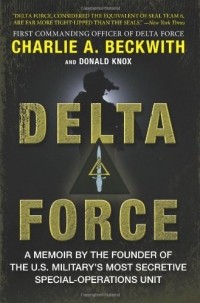 - Delta Force: A Memoir by the Founder of the U.S. Military's Most Secretive Special-Operations Unit