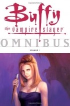  - Buffy the Vampire Slayer Omnibus Volume 1 (сборник)