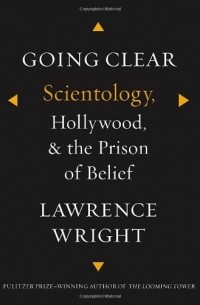 Lawrence Wright - Going Clear: Scientology, Hollywood, and the Prison of Belief