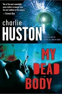 Charlie Huston - My Dead Body