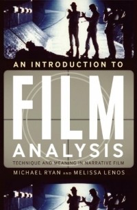  - An Introduction to Film Analysis: Technique and Meaning in Narrative Film