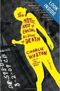 Charlie Huston - The Mystic Arts of Erasing All Signs of Death