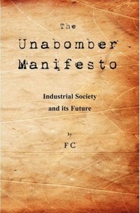 Теодор Качинский - The Unabomber Manifesto: Industrial Society and Its Future