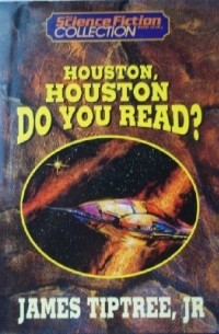 James Tiptree - Houston, Houston, do you read? (The Science Fiction Book Club collection)