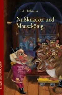 Ernst Theodor Amadeus Hoffmann - Nußknacker und Mausekönig