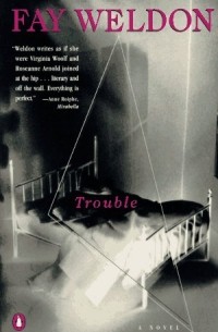 Fay Weldon - Trouble: A Novel