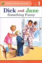  - Dick and Jane: Something Funny: Level 1: Emergent Reader