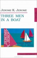 Джером К. Джером - Three Men in a Boat