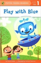 Бонни Бадер - Play With Blue: Level 1: Emergent Reader